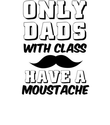 Dads With Class Have A Moustache wtp